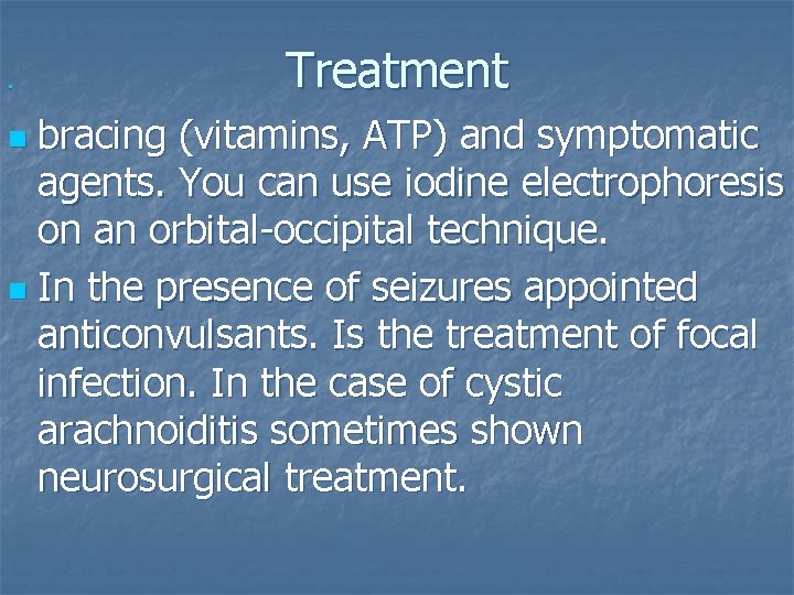 n Treatment bracing (vitamins, ATP) and symptomatic agents. You can use iodine electrophoresis on