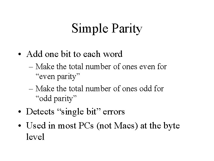 Simple Parity • Add one bit to each word – Make the total number