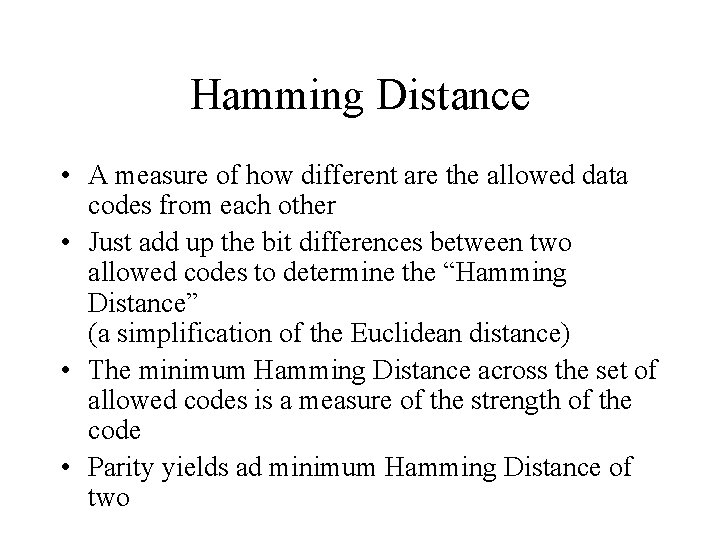 Hamming Distance • A measure of how different are the allowed data codes from