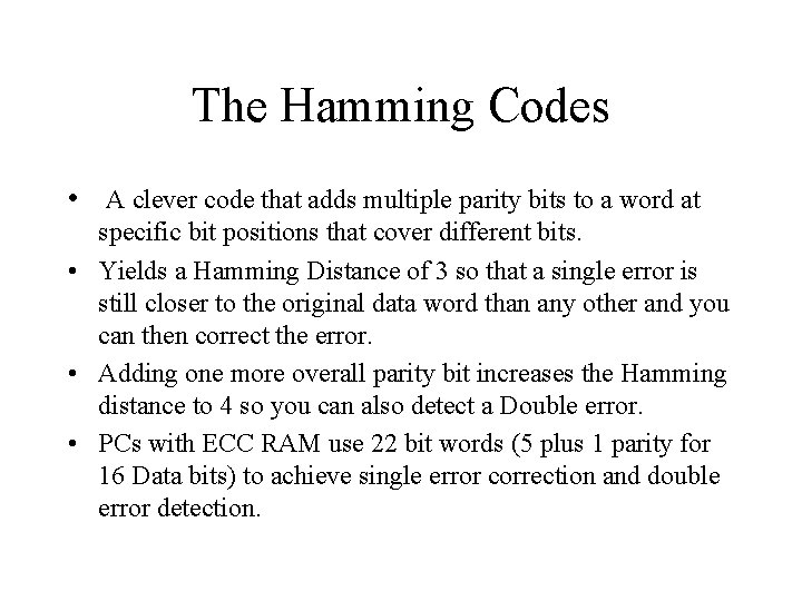 The Hamming Codes • A clever code that adds multiple parity bits to a