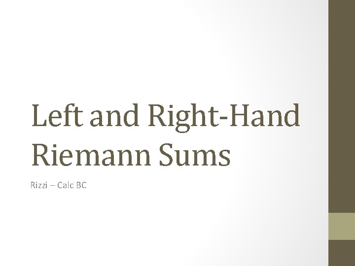 Left and Right-Hand Riemann Sums Rizzi – Calc BC 