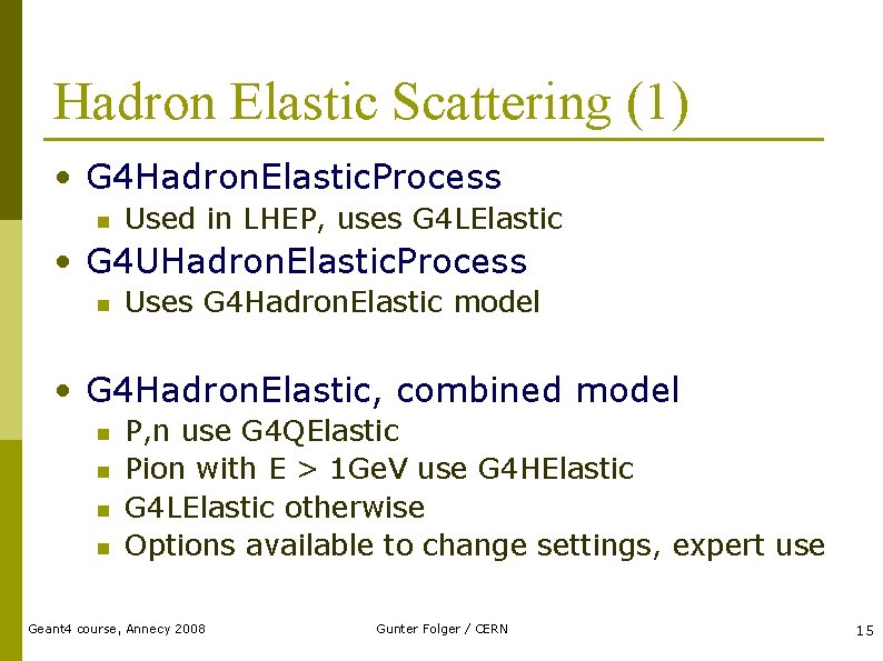 Hadron Elastic Scattering (1) • G 4 Hadron. Elastic. Process n Used in LHEP,