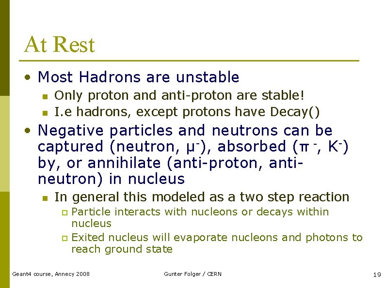 At Rest • Most Hadrons are unstable n n Only proton and anti-proton are