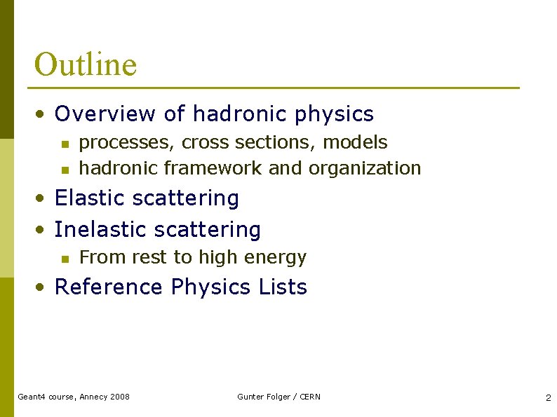 Outline • Overview of hadronic physics n n processes, cross sections, models hadronic framework