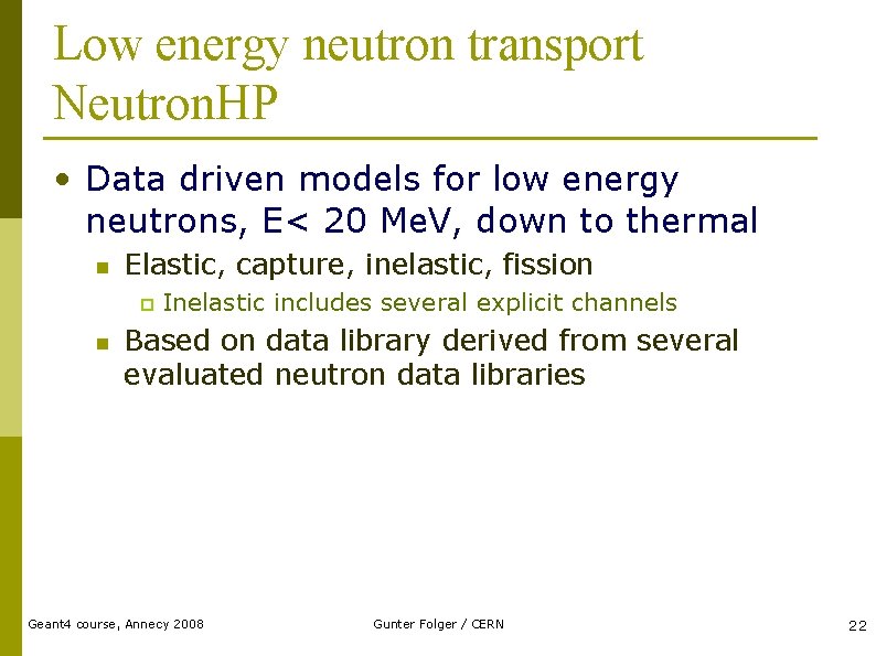 Low energy neutron transport Neutron. HP • Data driven models for low energy neutrons,