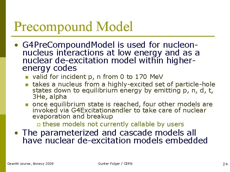 Precompound Model • G 4 Pre. Compound. Model is used for nucleonnucleus interactions at