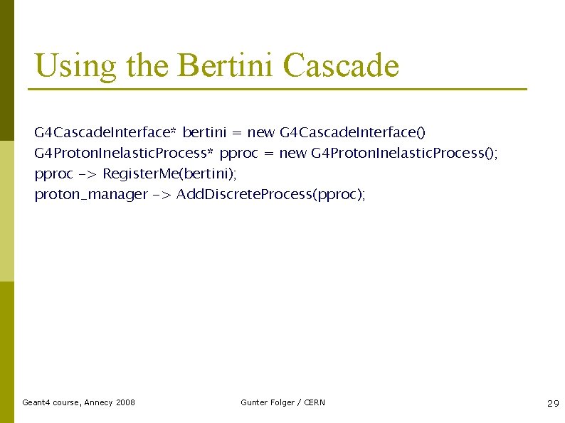 Using the Bertini Cascade G 4 Cascade. Interface* bertini = new G 4 Cascade.