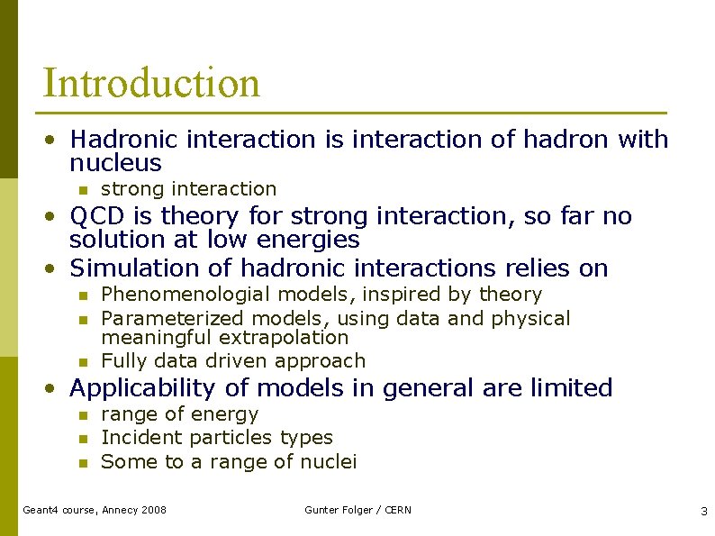 Introduction • Hadronic interaction is interaction of hadron with nucleus n strong interaction •