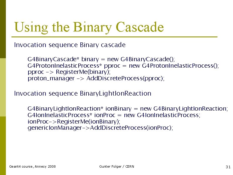 Using the Binary Cascade Invocation sequence Binary cascade G 4 Binary. Cascade* binary =