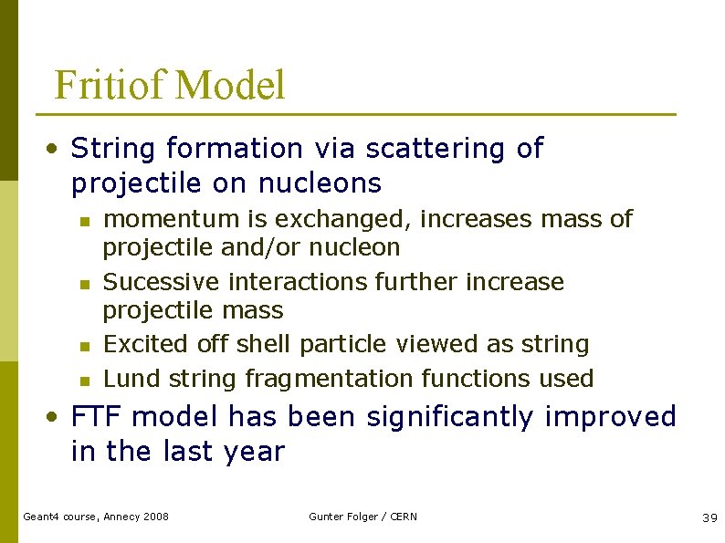 Fritiof Model • String formation via scattering of projectile on nucleons n n momentum