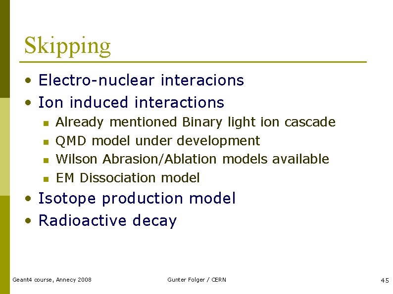 Skipping • Electro-nuclear interacions • Ion induced interactions n n Already mentioned Binary light