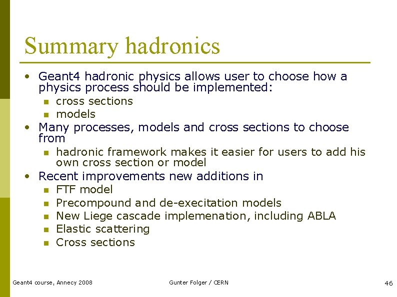 Summary hadronics • Geant 4 hadronic physics allows user to choose how a physics
