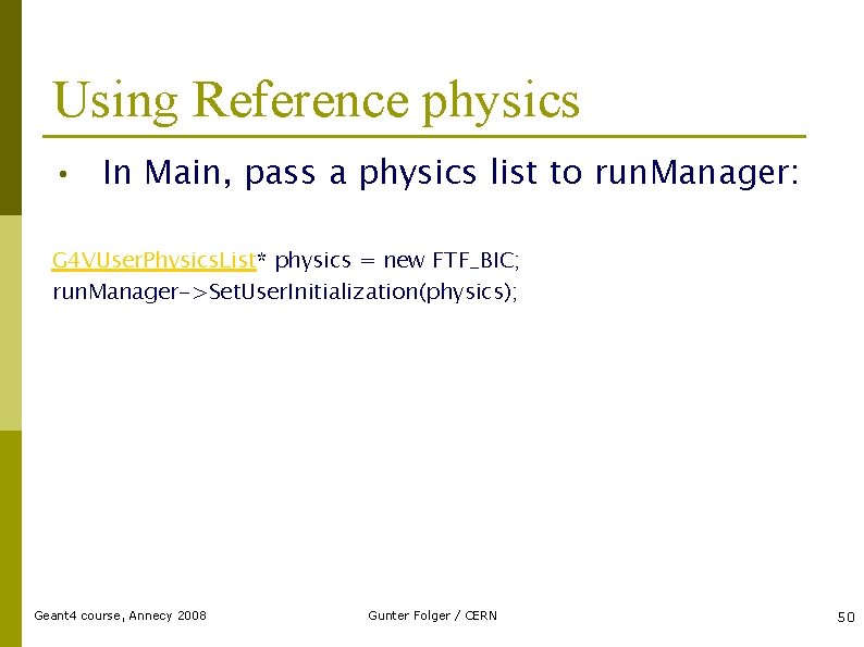 Using Reference physics • In Main, pass a physics list to run. Manager: G