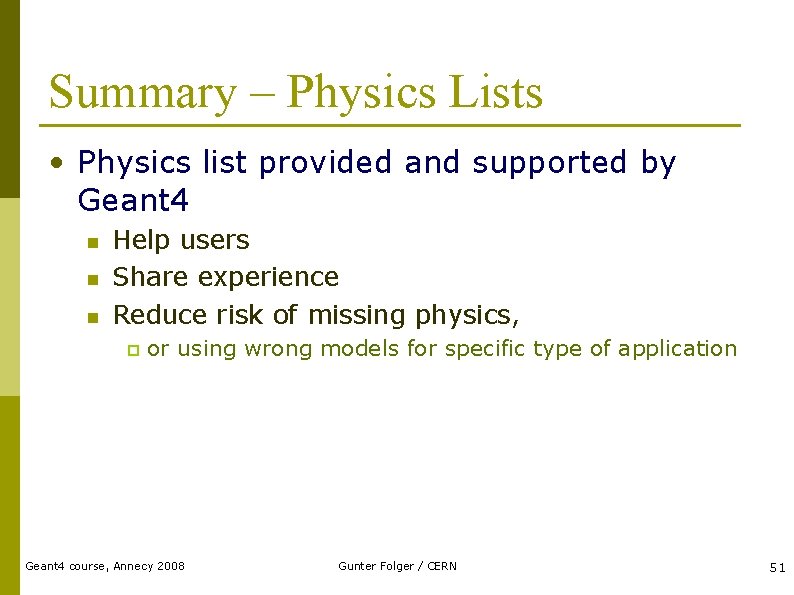 Summary – Physics Lists • Physics list provided and supported by Geant 4 n