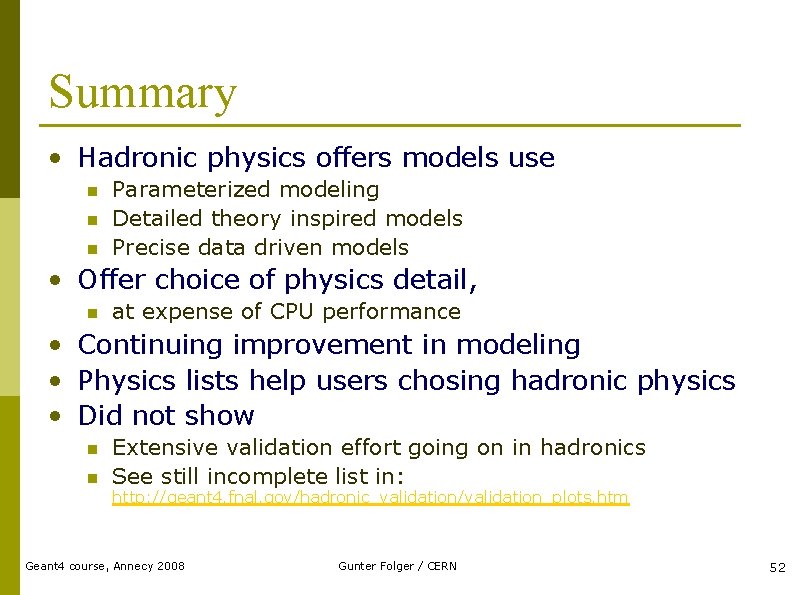Summary • Hadronic physics offers models use n n n Parameterized modeling Detailed theory