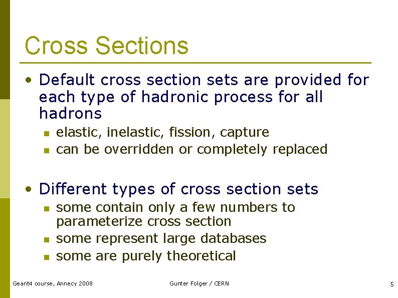 Cross Sections • Default cross section sets are provided for each type of hadronic