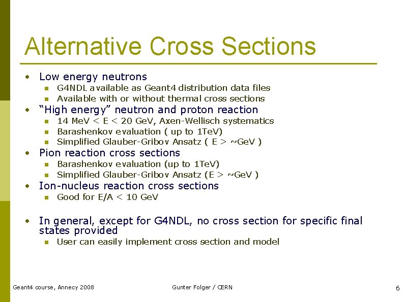 Alternative Cross Sections • Low energy neutrons n n G 4 NDL available as