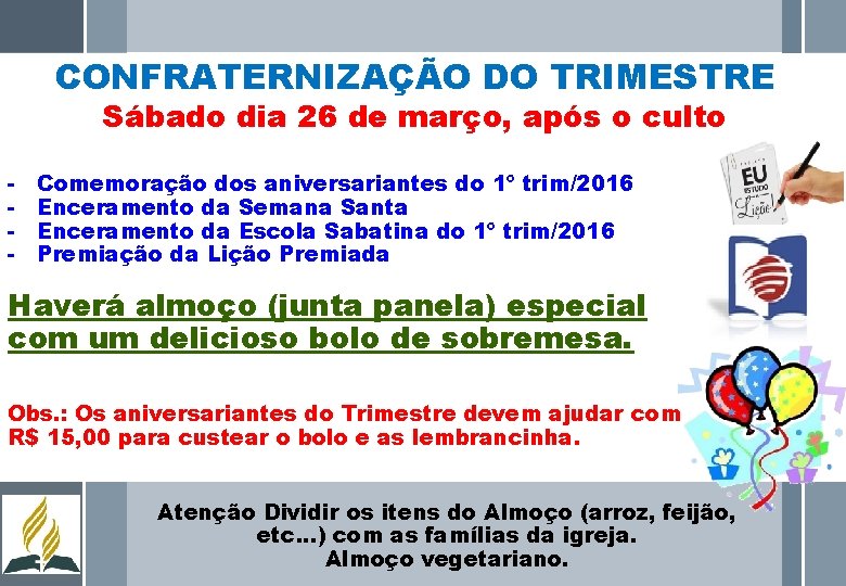 CONFRATERNIZAÇÃO DO TRIMESTRE Sábado dia 26 de março, após o culto - Comemoração dos