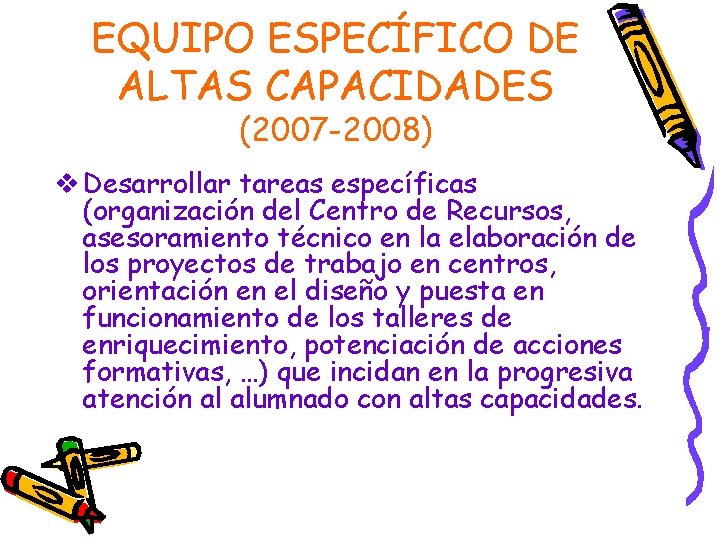 EQUIPO ESPECÍFICO DE ALTAS CAPACIDADES (2007 -2008) v Desarrollar tareas específicas (organización del Centro