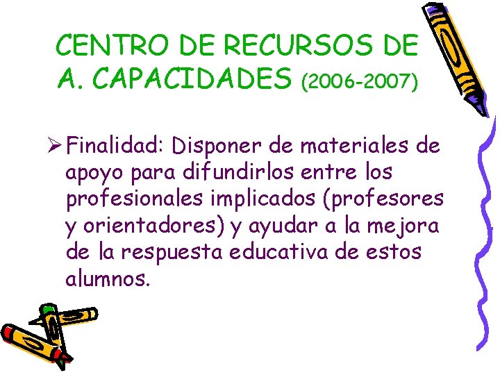 CENTRO DE RECURSOS DE A. CAPACIDADES (2006 -2007) Ø Finalidad: Disponer de materiales de