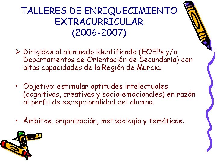 TALLERES DE ENRIQUECIMIENTO EXTRACURRICULAR (2006 -2007) Ø Dirigidos al alumnado identificado (EOEPs y/o Departamentos
