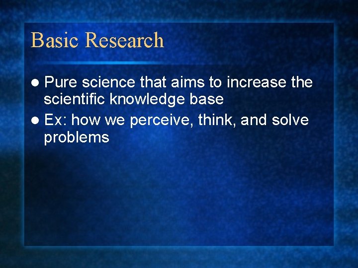 Basic Research l Pure science that aims to increase the scientific knowledge base l