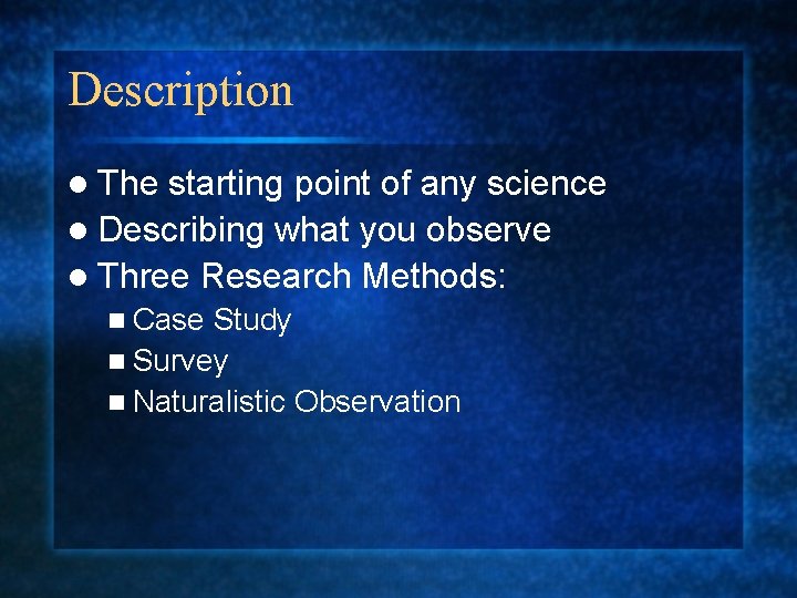 Description l The starting point of any science l Describing what you observe l