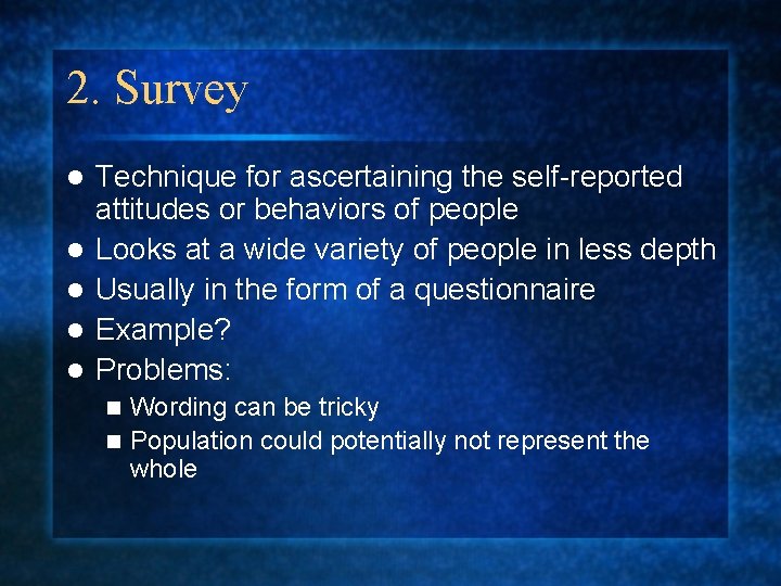 2. Survey l l l Technique for ascertaining the self-reported attitudes or behaviors of