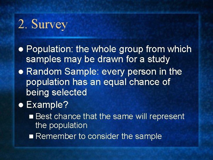 2. Survey l Population: the whole group from which samples may be drawn for