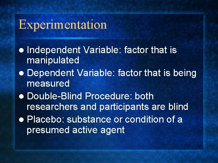 Experimentation l Independent Variable: factor that is manipulated l Dependent Variable: factor that is