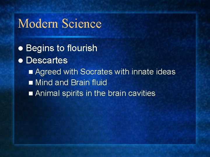 Modern Science l Begins to flourish l Descartes n Agreed with Socrates with innate