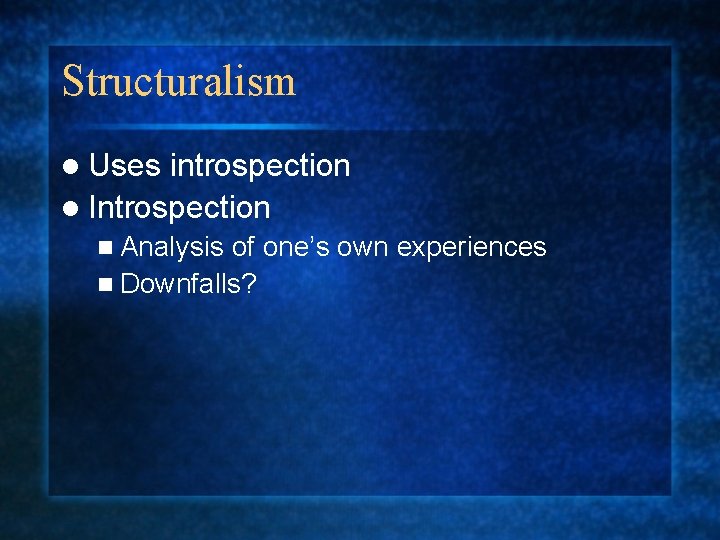 Structuralism l Uses introspection l Introspection n Analysis of one’s own experiences n Downfalls?