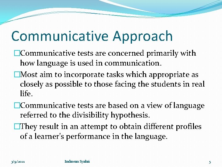 Communicative Approach �Communicative tests are concerned primarily with how language is used in communication.