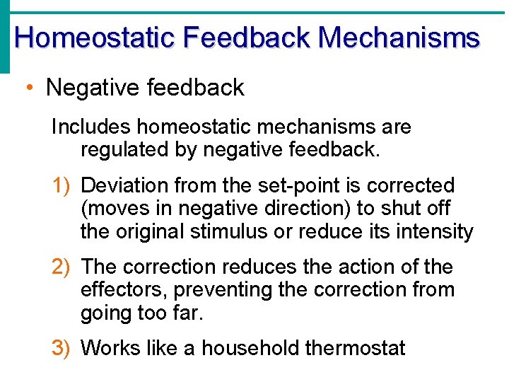 Homeostatic Feedback Mechanisms • Negative feedback Includes homeostatic mechanisms are regulated by negative feedback.