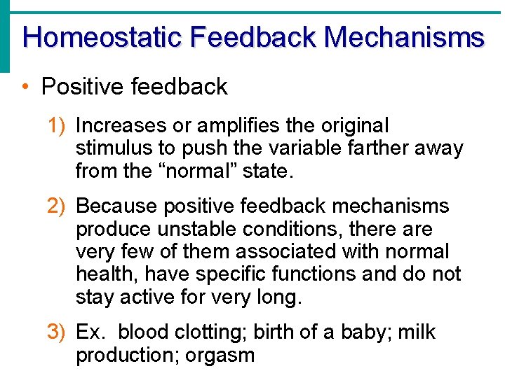 Homeostatic Feedback Mechanisms • Positive feedback 1) Increases or amplifies the original stimulus to