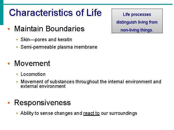 Characteristics of Life • Maintain Boundaries Life processes distinguish living from non-living things. •