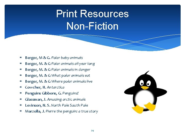 Print Resources Non-Fiction Berger, M & G. Polar baby animals Berger, M. & G