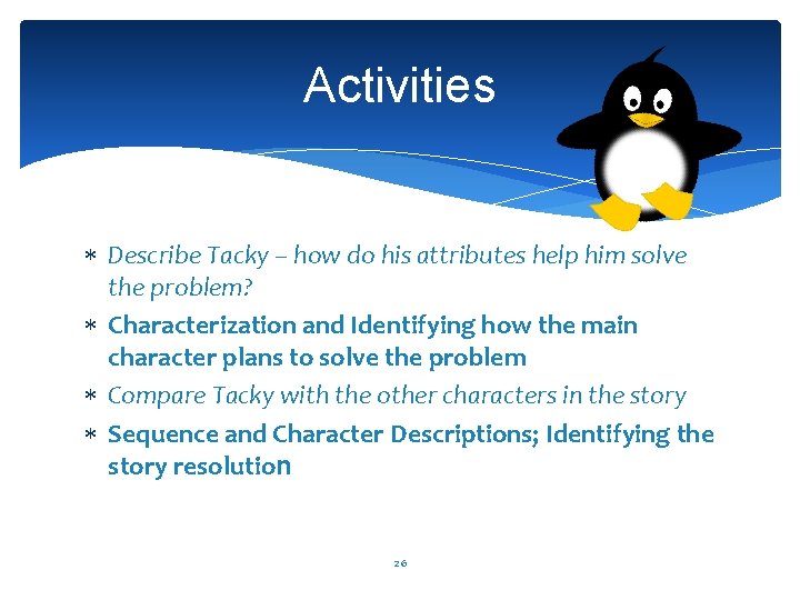Activities Describe Tacky – how do his attributes help him solve the problem? Characterization