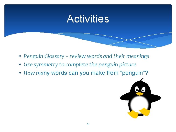 Activities Penguin Glossary – review words and their meanings Use symmetry to complete the