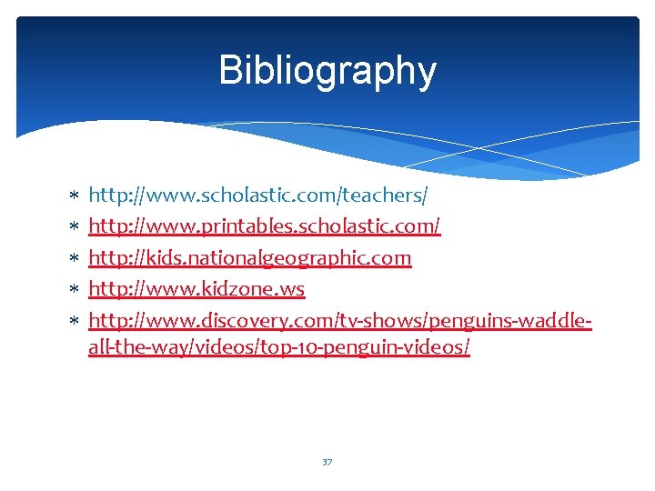 Bibliography http: //www. scholastic. com/teachers/ http: //www. printables. scholastic. com/ http: //kids. nationalgeographic. com