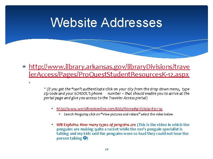 Website Addresses http: //www. library. arkansas. gov/library. Divisions/trave ler. Access/Pages/Pro. Quest. Student. Resources. K-12.