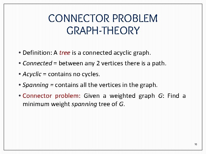 CONNECTOR PROBLEM GRAPH-THEORY • Definition: A tree is a connected acyclic graph. • Connected
