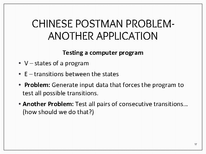 CHINESE POSTMAN PROBLEMANOTHER APPLICATION Testing a computer program • V – states of a