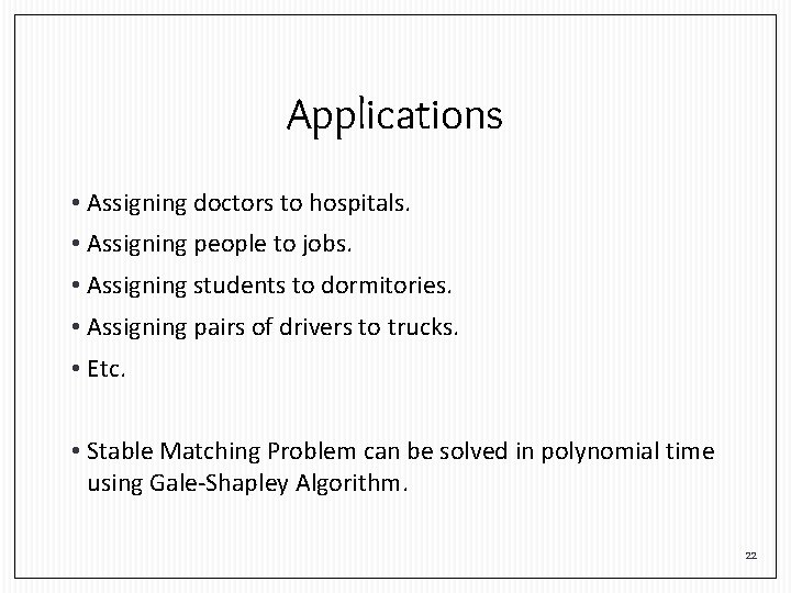 Applications • Assigning doctors to hospitals. • Assigning people to jobs. • Assigning students