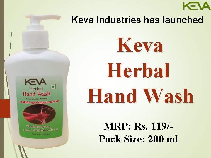 Keva Industries has launched Keva Herbal Hand Wash MRP: Rs. 119/Pack Size: 200 ml