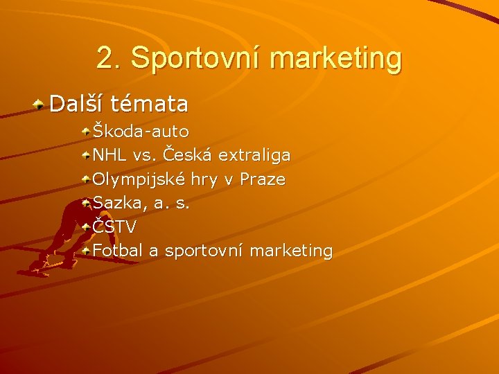 2. Sportovní marketing Další témata Škoda-auto NHL vs. Česká extraliga Olympijské hry v Praze