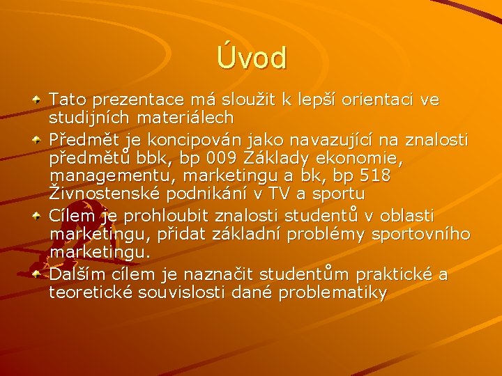 Úvod Tato prezentace má sloužit k lepší orientaci ve studijních materiálech Předmět je koncipován