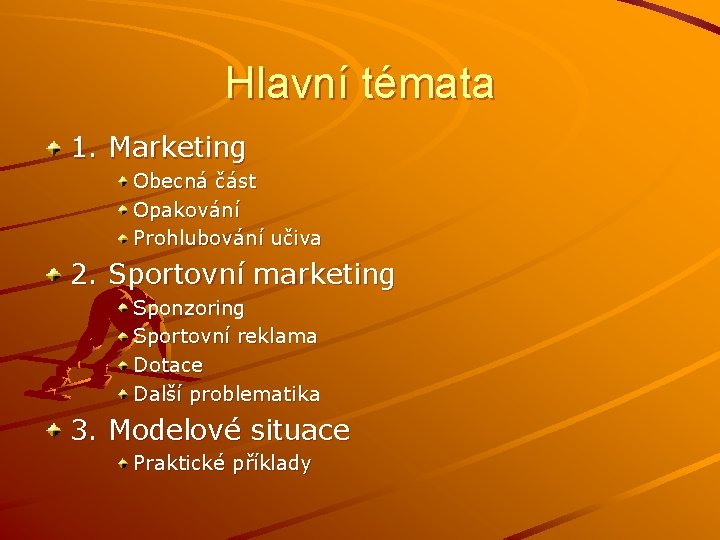 Hlavní témata 1. Marketing Obecná část Opakování Prohlubování učiva 2. Sportovní marketing Sponzoring Sportovní