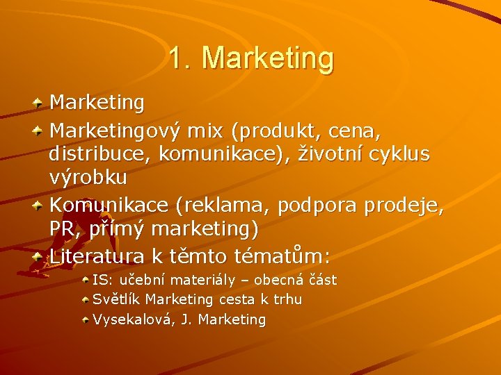 1. Marketingový mix (produkt, cena, distribuce, komunikace), životní cyklus výrobku Komunikace (reklama, podpora prodeje,