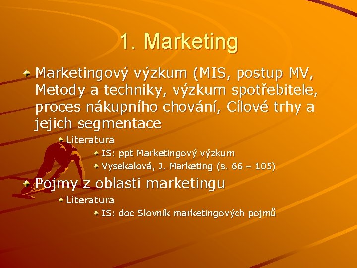 1. Marketingový výzkum (MIS, postup MV, Metody a techniky, výzkum spotřebitele, proces nákupního chování,